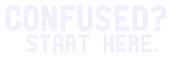 Confused? Start here.